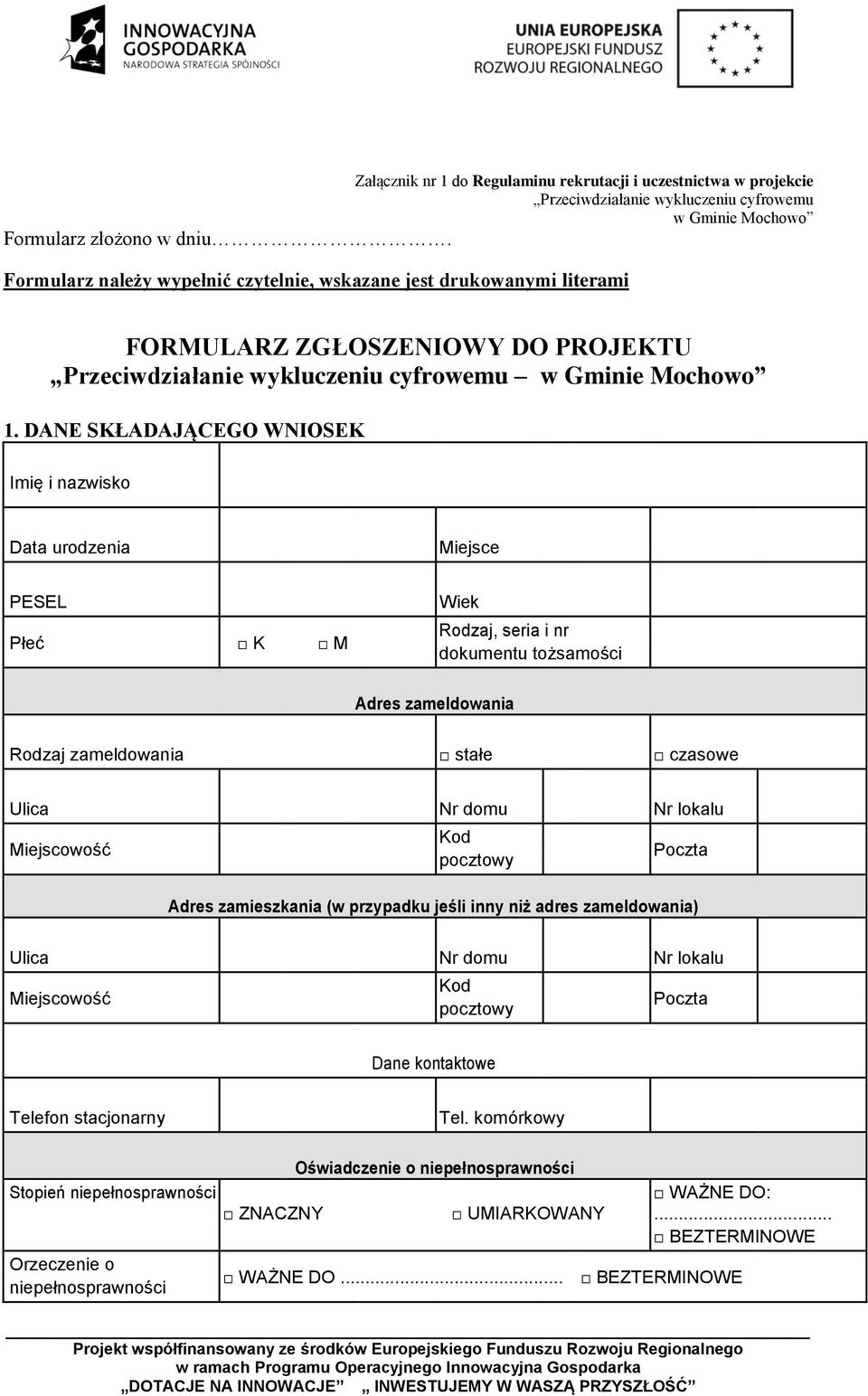 DANE SKŁADAJĄCEGO WNIOSEK Imię i nazwisko Data urodzenia Miejsce PESEL Płeć K M Wiek Rodzaj, seria i nr dokumentu tożsamości Adres zameldowania Rodzaj zameldowania stałe czasowe Ulica Nr domu Nr