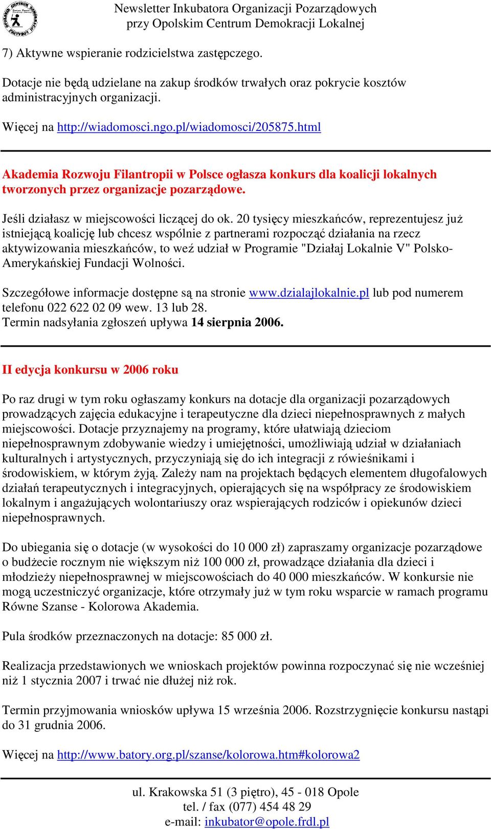 20 tysięcy mieszkańców, reprezentujesz juŝ istniejącą koalicję lub chcesz wspólnie z partnerami rozpocząć działania na rzecz aktywizowania mieszkańców, to weź udział w Programie "Działaj Lokalnie V"