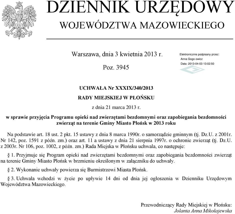 15 ustawy z dnia 8 marca 1990r. o samorządzie gminnym (tj. Dz.U. z 2001r. Nr 142, poz. 1591 z późn. zm.) oraz art. 11 a ustawy z dnia 21 sierpnia 1997r. o ochronie zwierząt (tj. Dz.U. z 2003r.