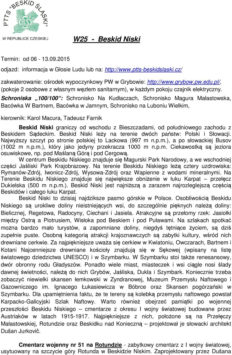 Schroniska 100/100 : Schronisko Na Kudłaczach, Schronisko Magura Małastowska, Bacówka W Bartnem, Bacówka w Jamnym, Schronisko na Luboniu Wielkim, kierownik: Karol Macura, Tadeusz Farnik Beskid Niski