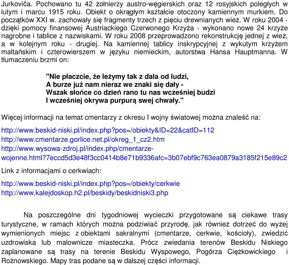 W roku 2008 przeprowadzono rekonstrukcję jednej z wież, a w kolejnym roku - drugiej.