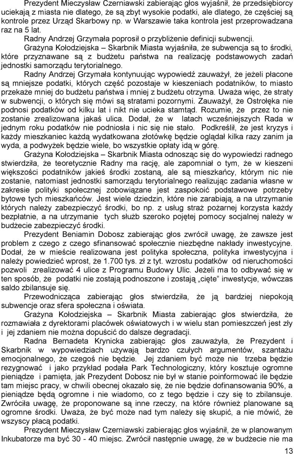 Grażyna Kołodziejska Skarbnik Miasta wyjaśniła, że subwencja są to środki, które przyznawane są z budżetu państwa na realizację podstawowych zadań jednostki samorządu terytorialnego.