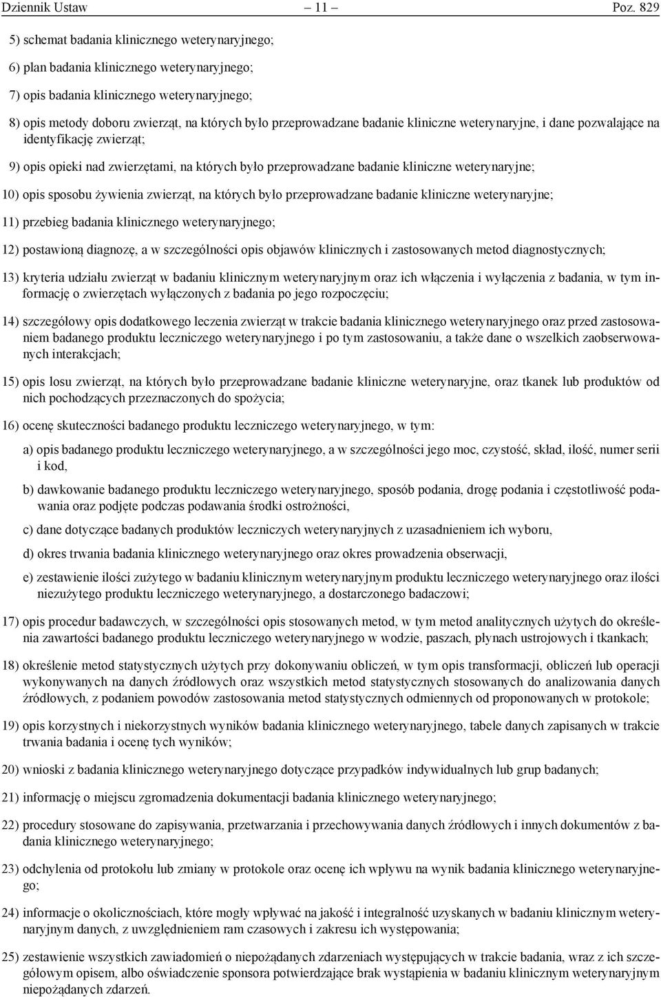 przeprowadzane badanie kliniczne weterynaryjne, i dane pozwalające na identyfikację zwierząt; 9) opis opieki nad zwierzętami, na których było przeprowadzane badanie kliniczne weterynaryjne; 10) opis