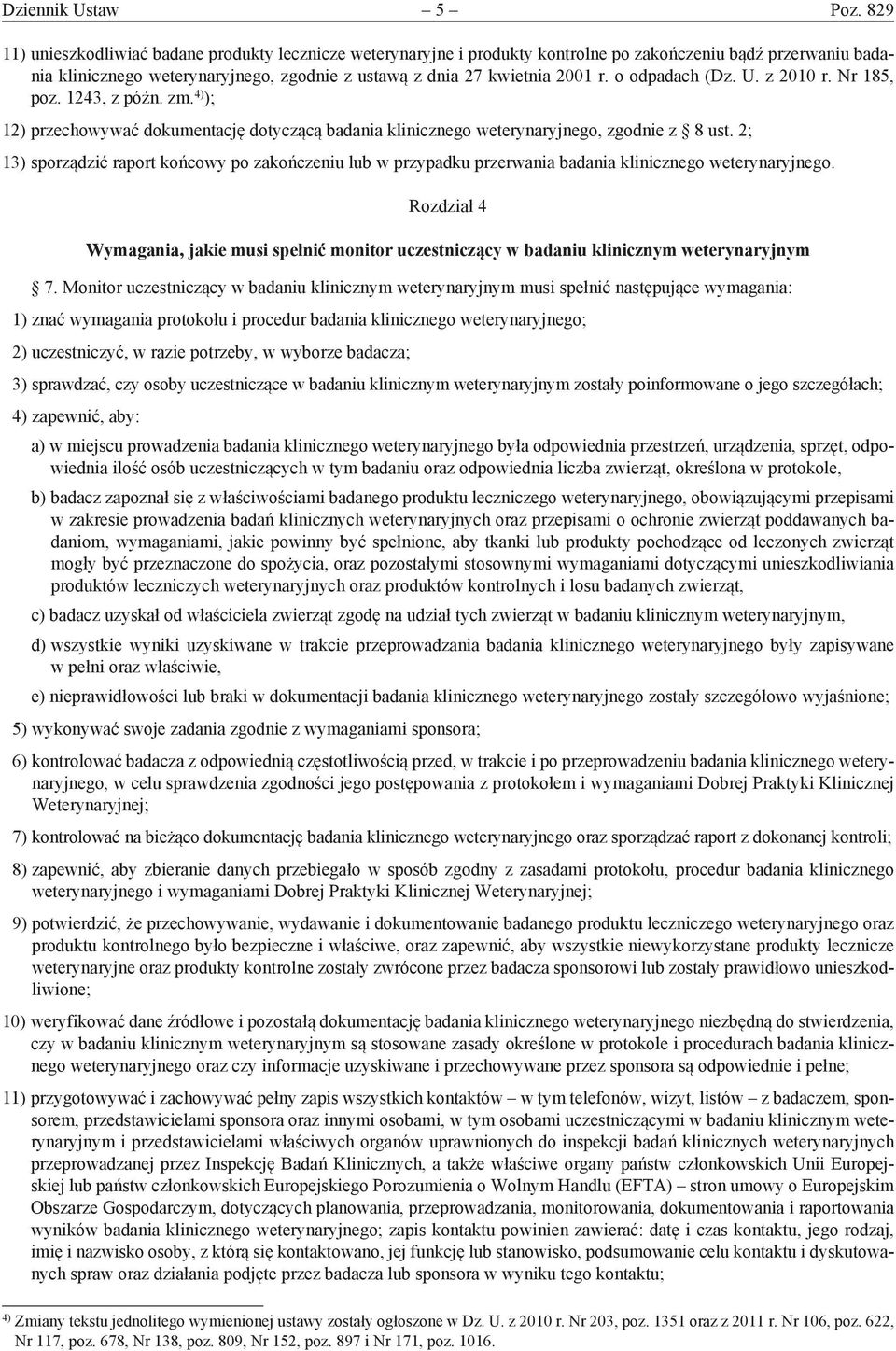 o odpadach (Dz. U. z 2010 r. Nr 185, poz. 1243, z późn. zm. 4) ); 12) przechowywać dokumentację dotyczącą badania klinicznego weterynaryjnego, zgodnie z 8 ust.