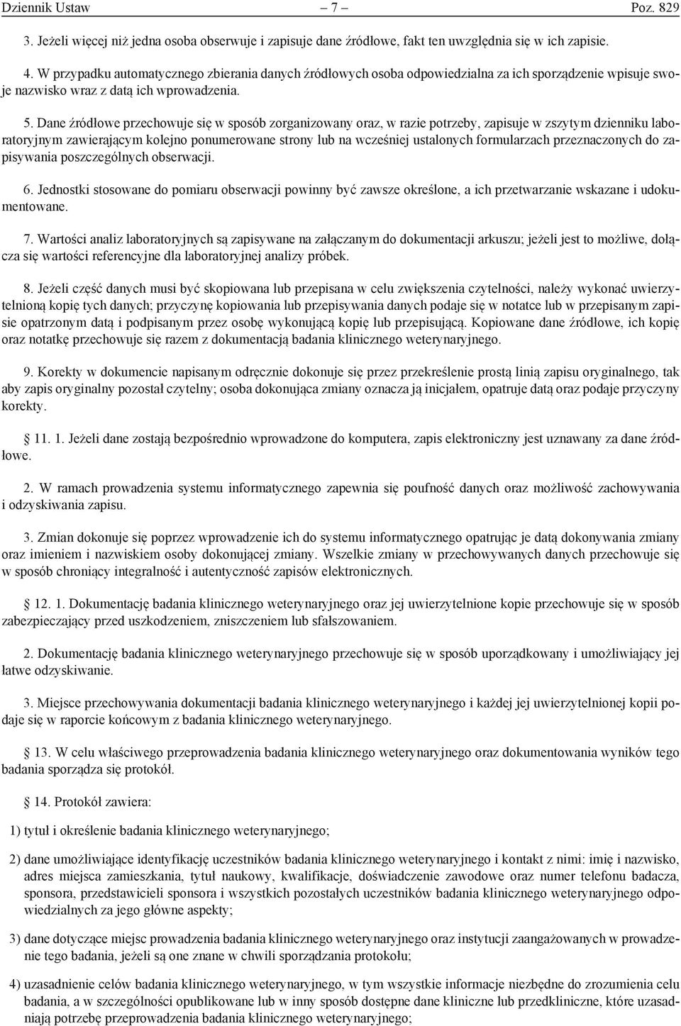 Dane źródłowe przechowuje się w sposób zorganizowany oraz, w razie potrzeby, zapisuje w zszytym dzienniku laboratoryjnym zawierającym kolejno ponumerowane strony lub na wcześniej ustalonych