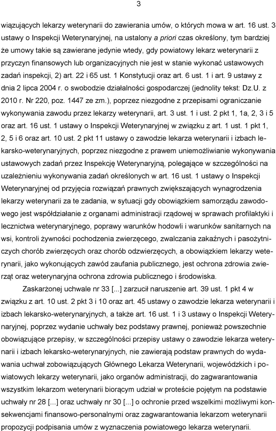 organizacyjnych nie jest w stanie wykonać ustawowych zadań inspekcji, 2) art. 22 i 65 ust. 1 Konstytucji oraz art. 6 ust. 1 i art. 9 ustawy z dnia 2 lipca 2004 r.