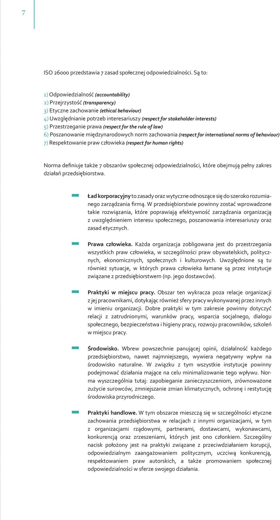 Przestrzeganie prawa (respect for the rule of law) 6) Poszanowanie międzynarodowych norm zachowania (respect for international norms of behaviour) 7) Respektowanie praw człowieka (respect for human