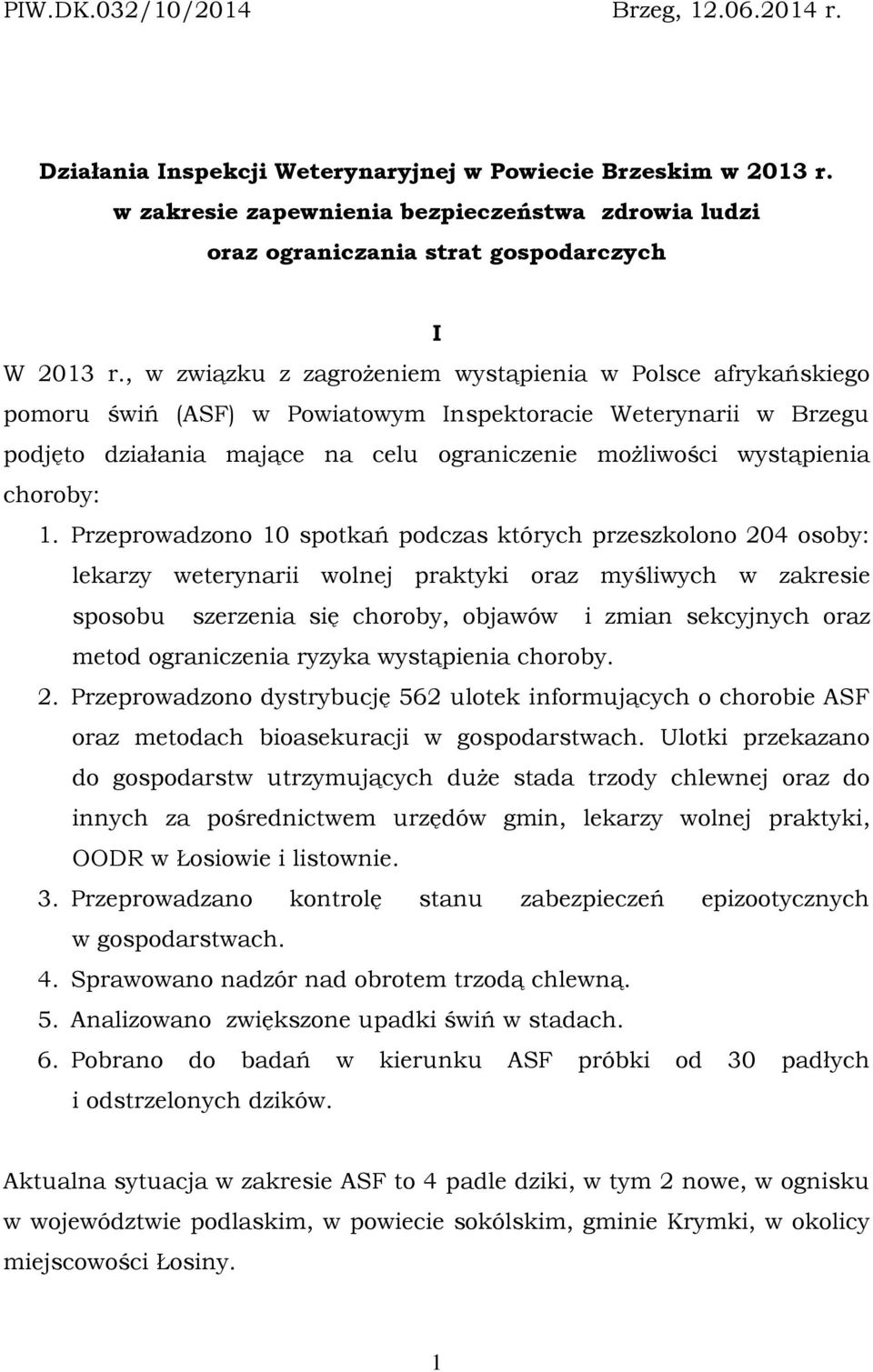 , w związku z zagrożeniem wystąpienia w Polsce afrykańskiego pomoru świń (ASF) w Powiatowym Inspektoracie Weterynarii w Brzegu podjęto działania mające na celu ograniczenie możliwości wystąpienia