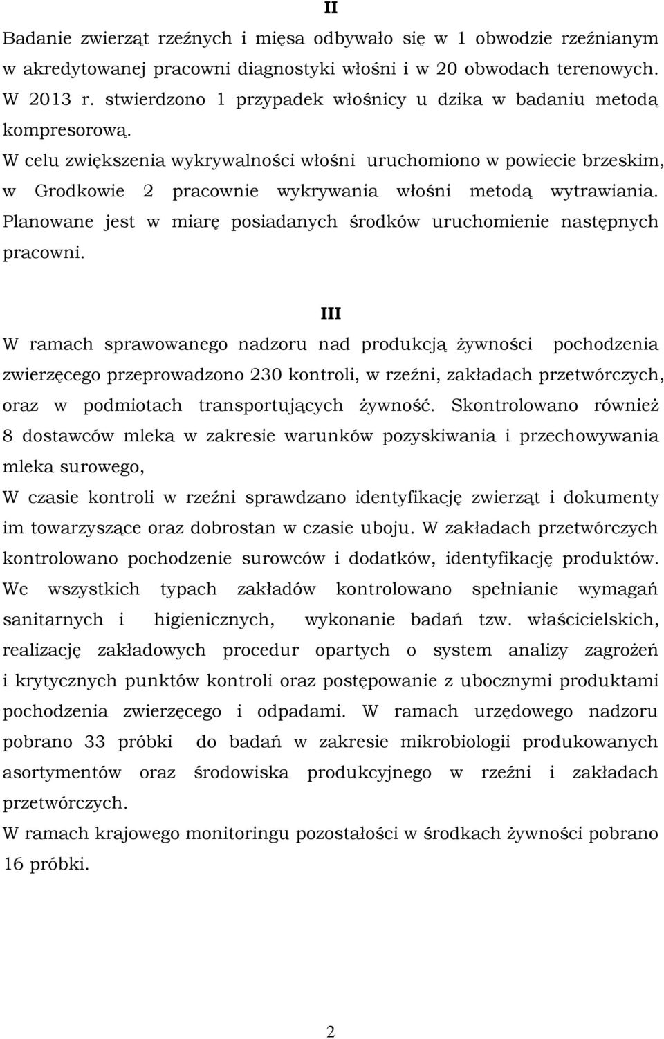 W celu zwiększenia wykrywalności włośni uruchomiono w powiecie brzeskim, w Grodkowie 2 pracownie wykrywania włośni metodą wytrawiania.