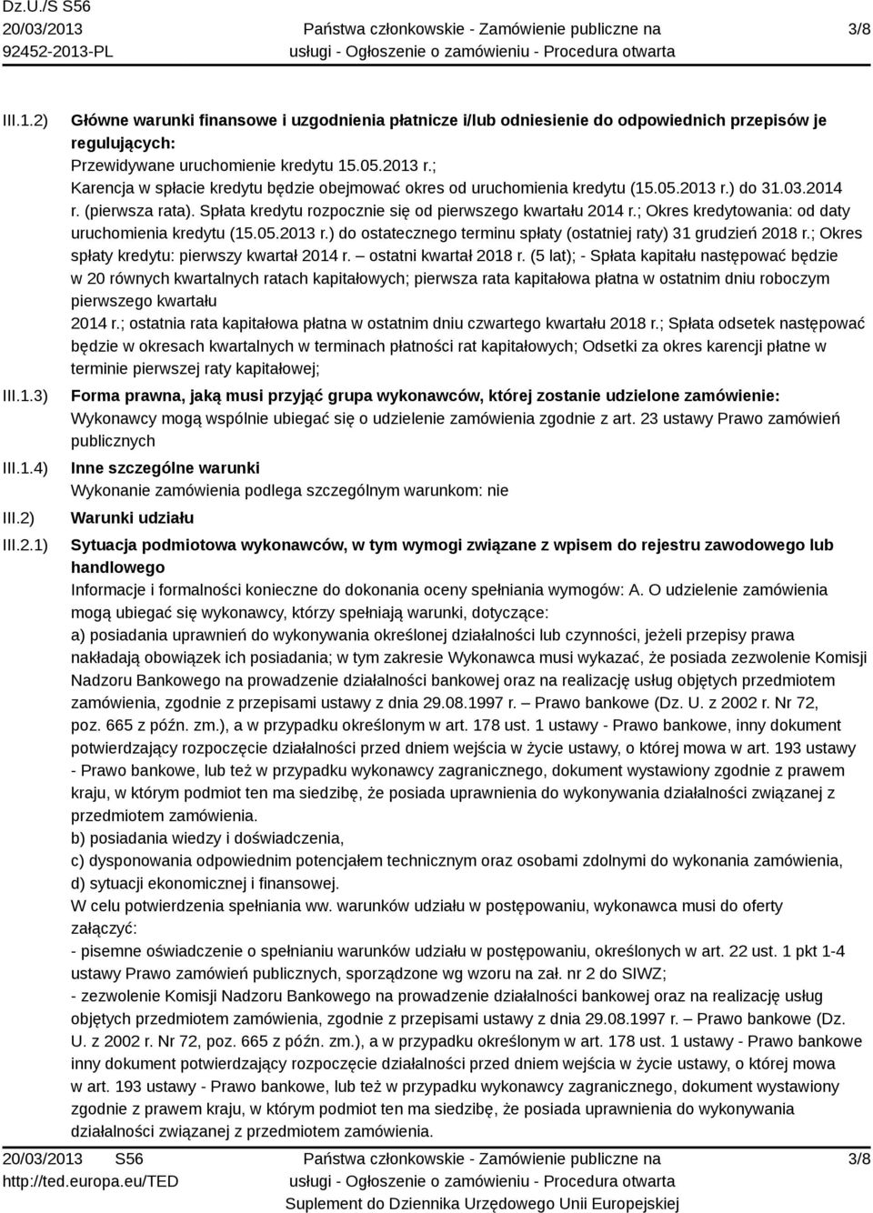 ; Okres kredytowania: od daty uruchomienia kredytu (15.05.2013 r.) do ostatecznego terminu spłaty (ostatniej raty) 31 grudzień 2018 r.; Okres spłaty kredytu: pierwszy kwartał 2014 r.