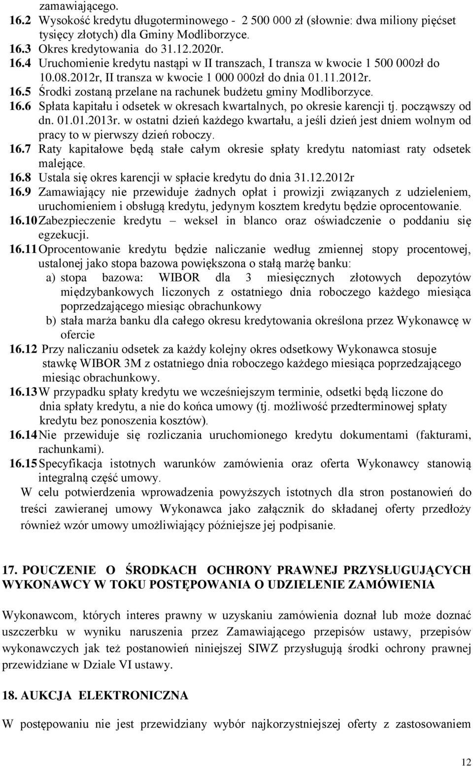 począwszy od dn. 01.01.2013r. w ostatni dzień każdego kwartału, a jeśli dzień jest dniem wolnym od pracy to w pierwszy dzień roboczy. 16.