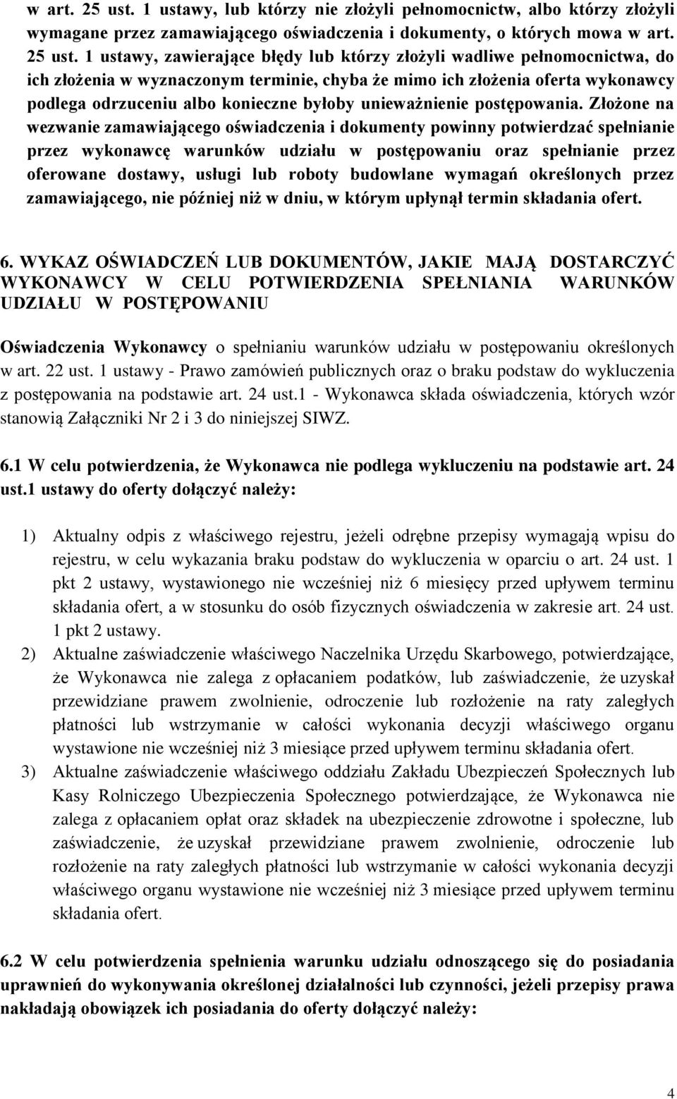 pełnomocnictwa, do ich złożenia w wyznaczonym terminie, chyba że mimo ich złożenia oferta wykonawcy podlega odrzuceniu albo konieczne byłoby unieważnienie postępowania.