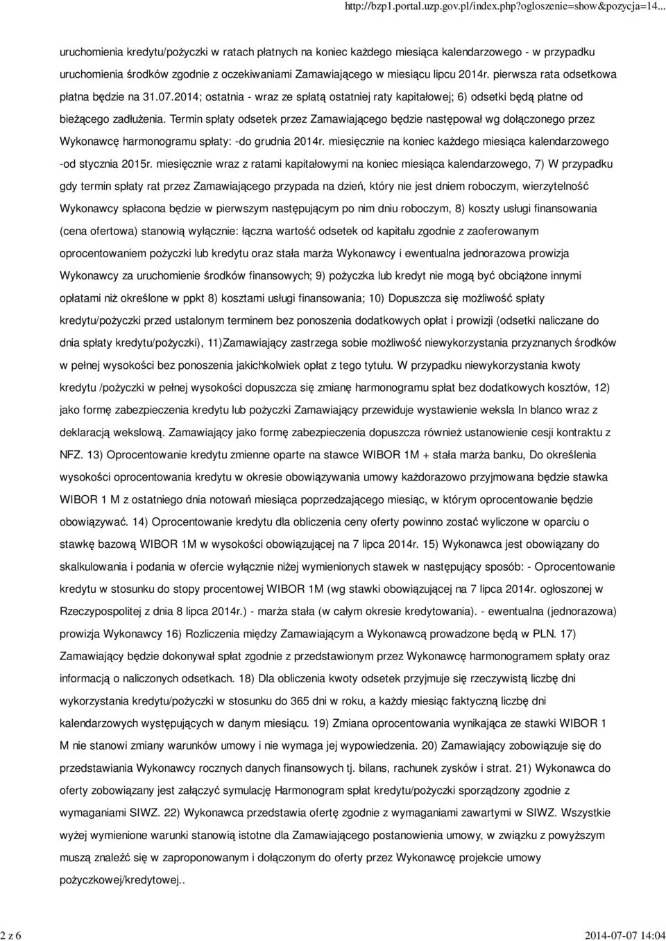 Termin spłaty odsetek przez Zamawiającego będzie następował wg dołączonego przez Wykonawcę harmonogramu spłaty: -do grudnia 2014r.