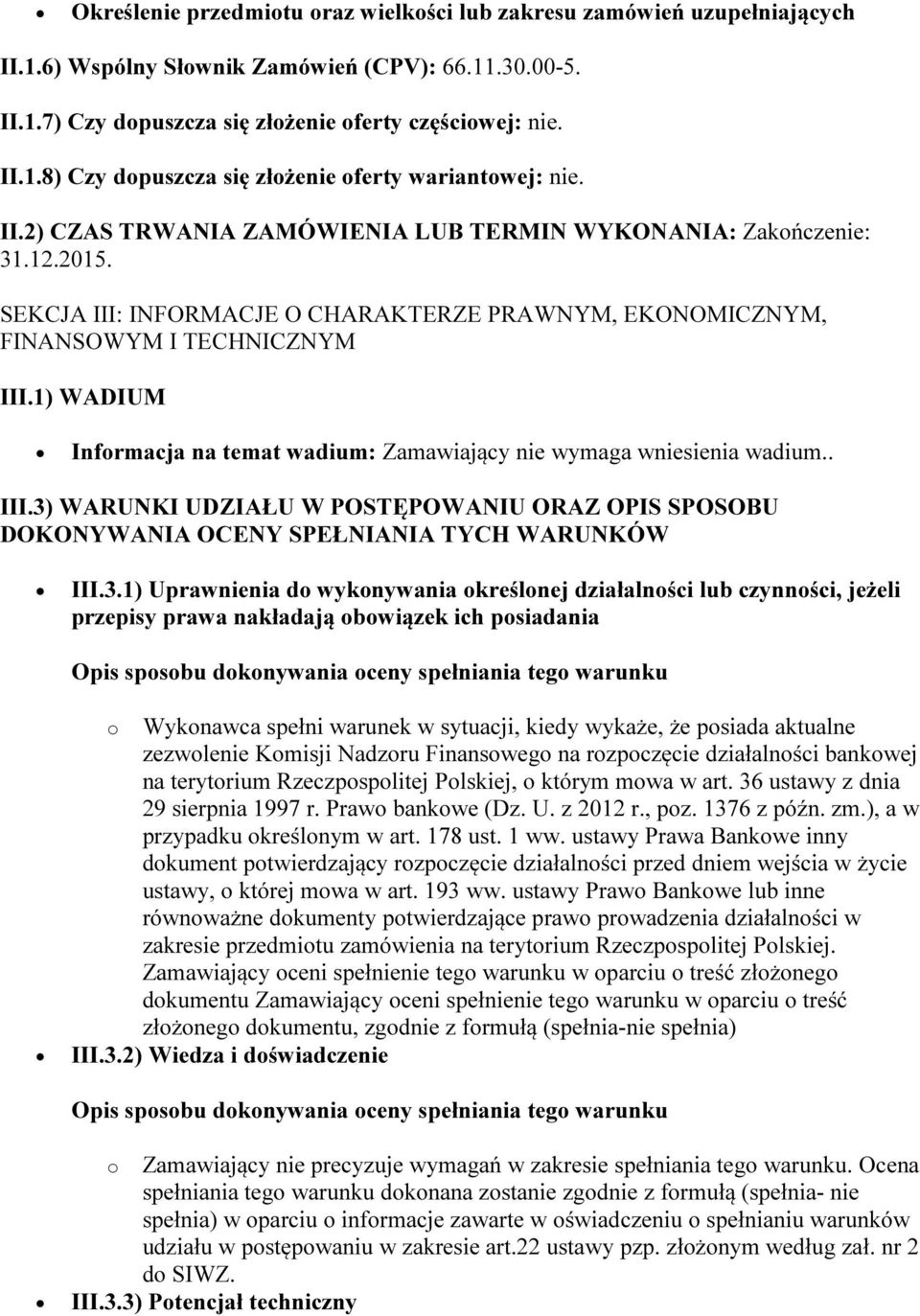 1) WADIUM Informacja na temat wadium: Zamawiający nie wymaga wniesienia wadium.. III.3)