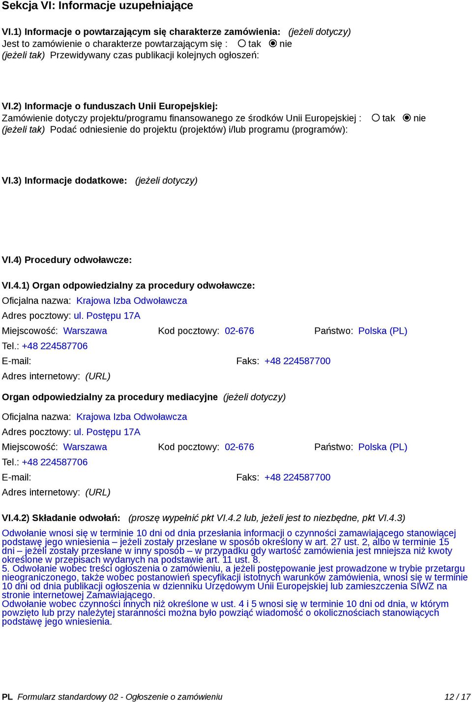 VI.2) Informacje o funduszach Unii Europejskiej: Zamówienie dotyczy projektu/programu finansowanego ze środków Unii Europejskiej : tak nie (jeżeli tak) Podać odniesienie do projektu (projektów) i/lub