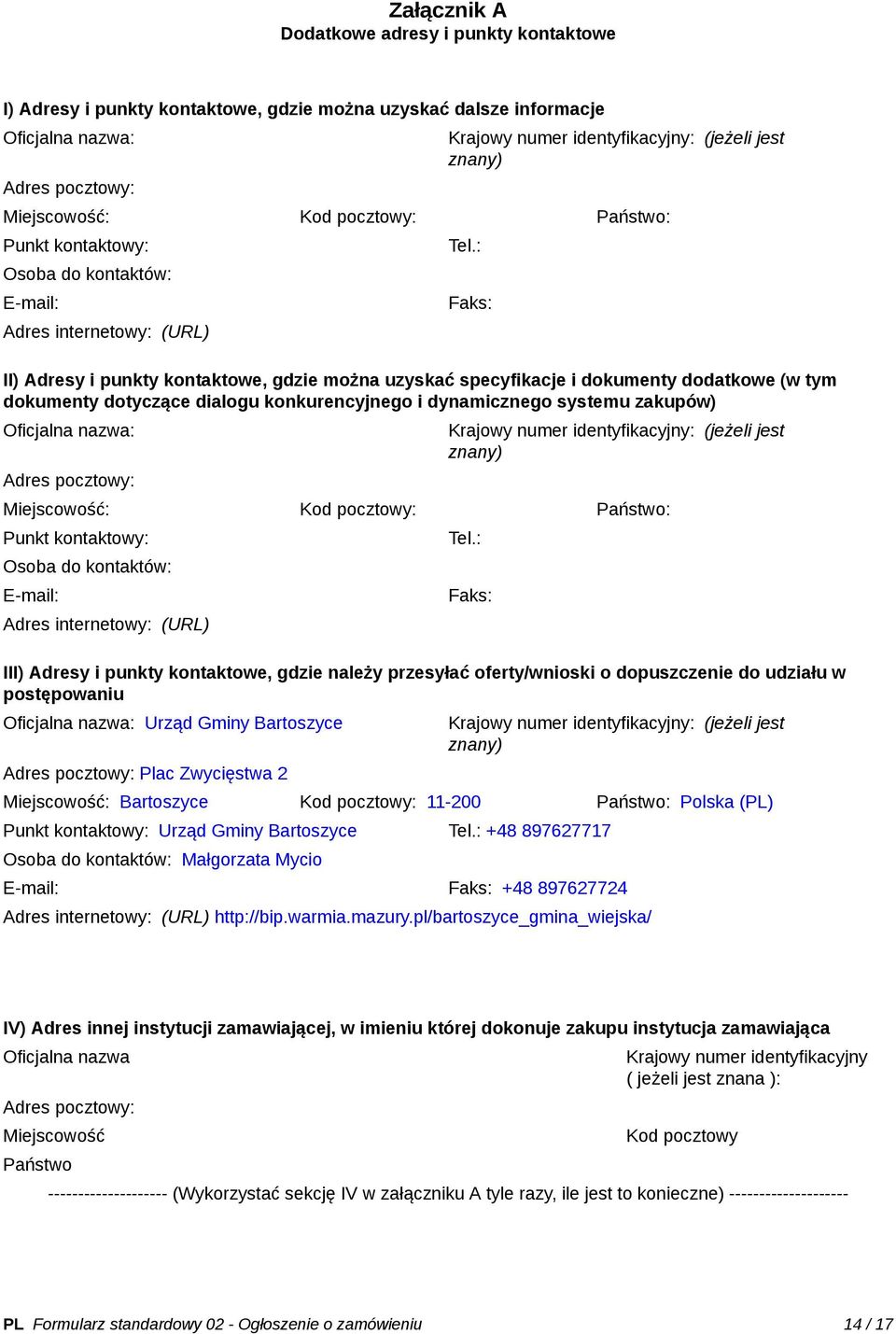 : Faks: II) Adresy i punkty kontaktowe, gdzie można uzyskać specyfikacje i dokumenty dodatkowe (w tym dokumenty dotyczące dialogu konkurencyjnego i dynamicznego systemu zakupów) Oficjalna nazwa: