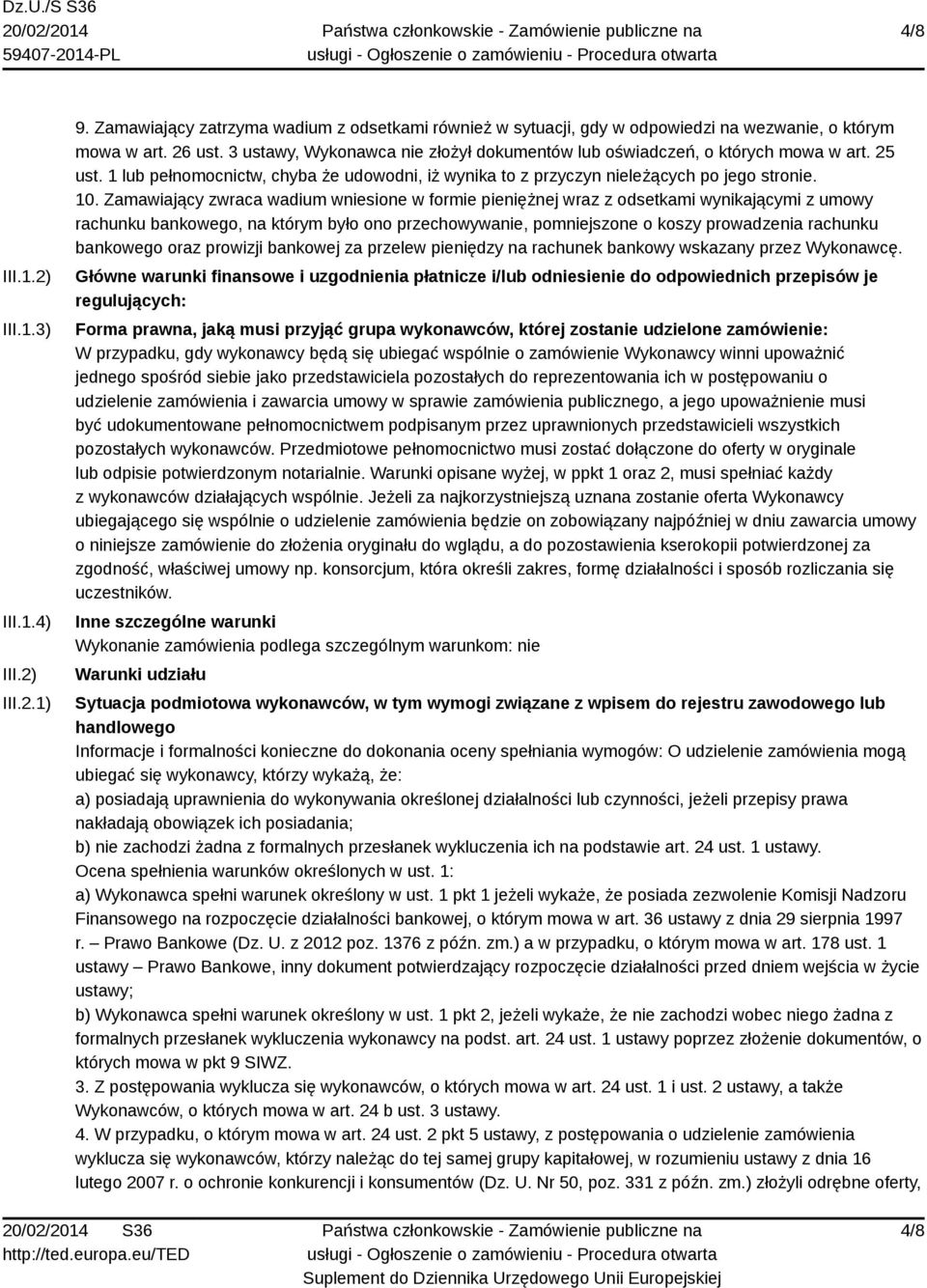 Zamawiający zwraca wadium wniesione w formie pieniężnej wraz z odsetkami wynikającymi z umowy rachunku bankowego, na którym było ono przechowywanie, pomniejszone o koszy prowadzenia rachunku