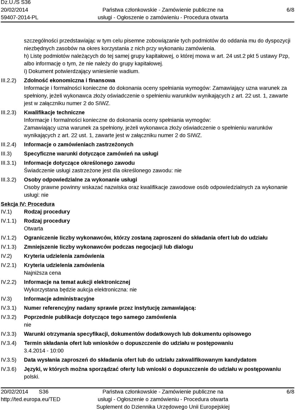 h) Listę podmiotów należących do tej samej grupy kapitałowej, o której mowa w art. 24 ust.2 pkt 5 ustawy Pzp, albo informację o tym, że nie należy do grupy kapitałowej.