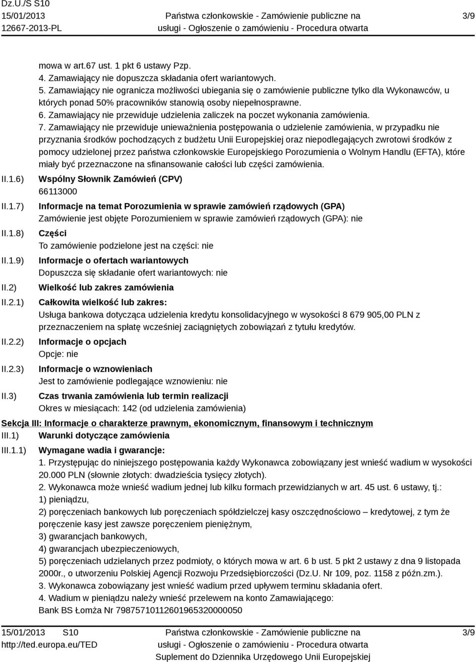 Zamawiający nie przewiduje udzielenia zaliczek na poczet wykonania zamówienia. 7.