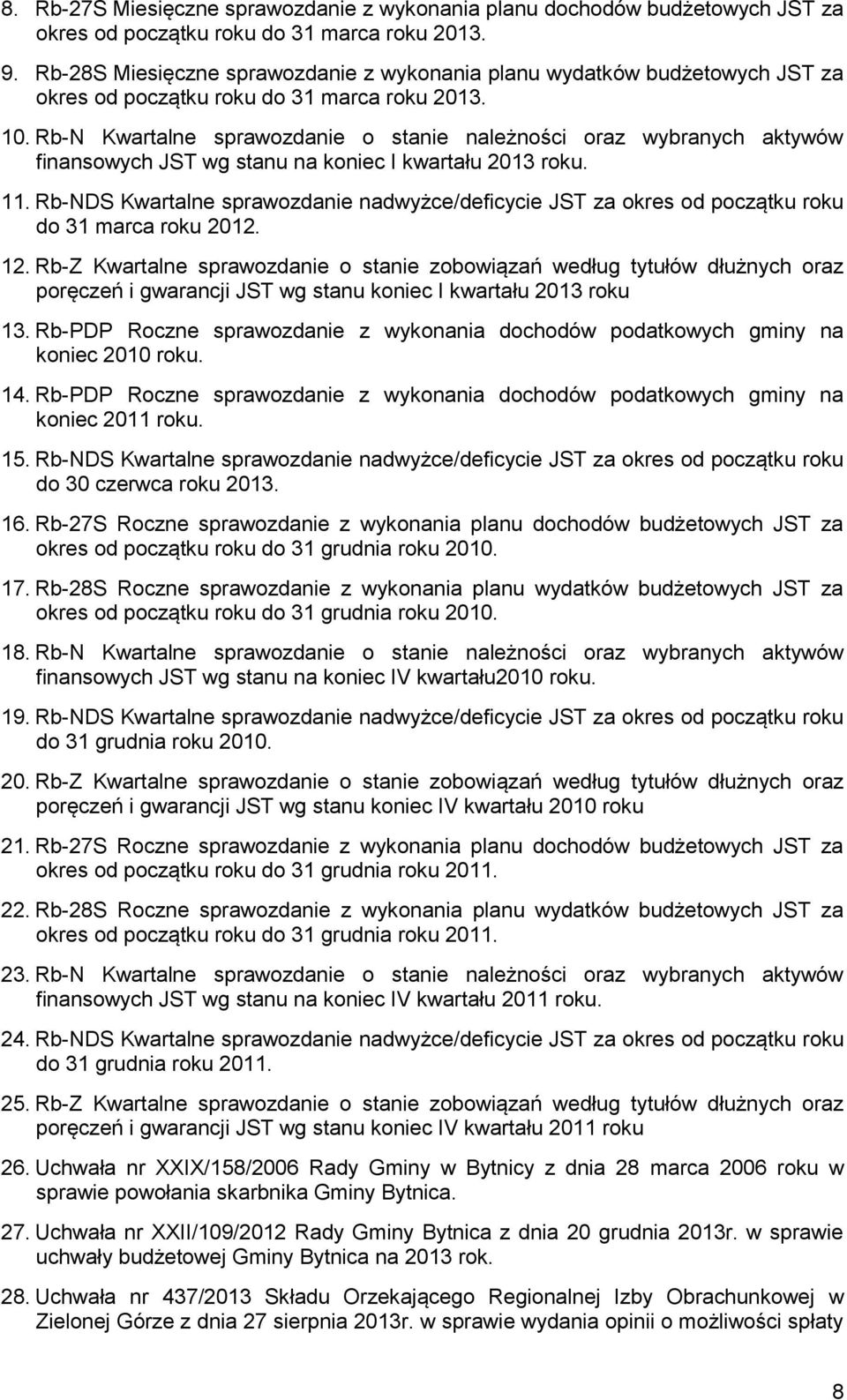 Rb-N Kwartalne sprawozdanie o stanie należności oraz wybranych aktywów finansowych JST wg stanu na koniec I kwartału 2013 roku. 11.