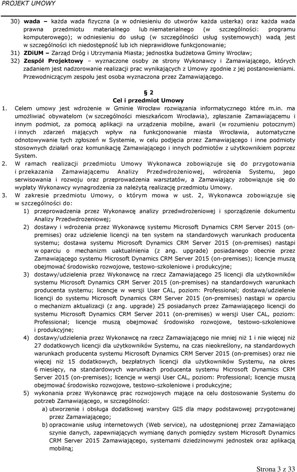 Wrocław; 32) Zespół Projektowy wyznaczone osoby ze strony Wykonawcy i Zamawiającego, których zadaniem jest nadzorowanie realizacji prac wynikających z Umowy zgodnie z jej postanowieniami.