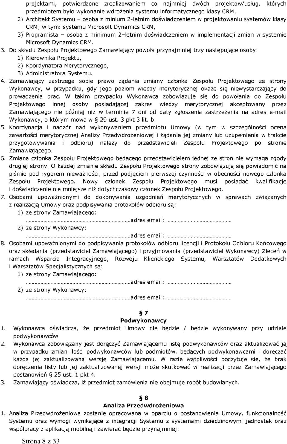 CRM. 3. Do składu Zespołu Projektowego Zamawiający powoła przynajmniej trzy następujące osoby: 1) Kierownika Projektu, 2) Koordynatora Merytorycznego, 3) Administratora Systemu. 4.