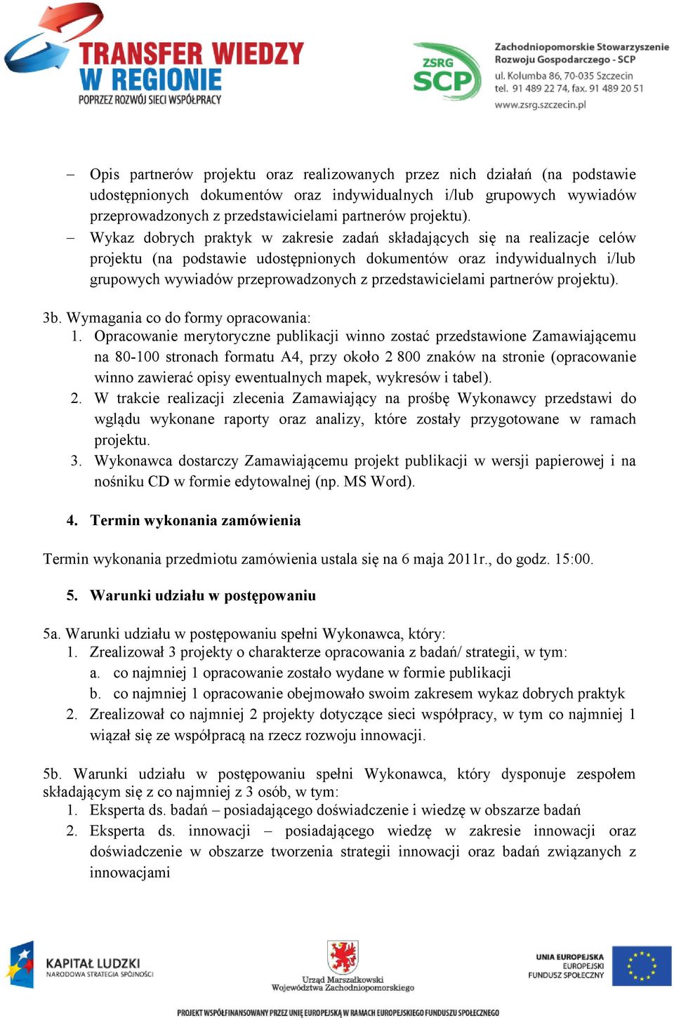 Wykaz dobrych praktyk w zakresie zadań składających się na realizacje celów projektu (na podstawie udostępnionych dokumentów oraz indywidualnych i/lub grupowych wywiadów przeprowadzonych z