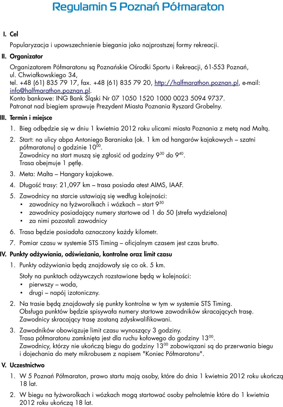 pl, e-mail: info@halfmarathon.poznan.pl. Konto bankowe: ING Bank Śląski Nr 07 1050 1520 1000 0023 5094 9737. Patronat nad biegiem sprawuje Prezydent Miasta Poznania Ryszard Grobelny. III.