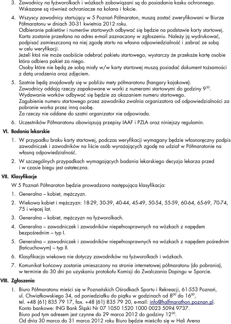 Odbieranie pakietów i numerów startowych odbywać się będzie na podstawie karty startowej. Karta zostanie przesłana na adres e-mail zaznaczony w zgłoszeniu.