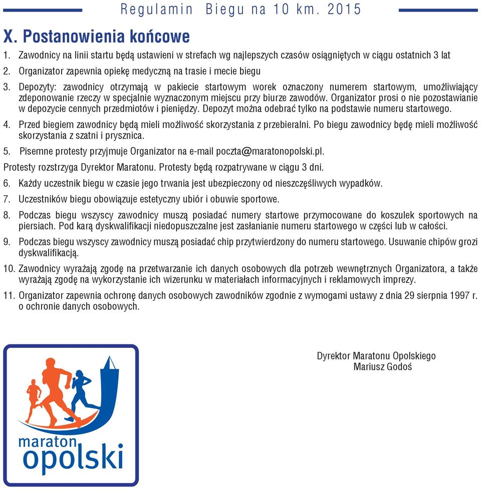 Depozyty: zawodnicy otrzymają w pakiecie startowym worek oznaczony numerem startowym, umożliwiający zdeponowanie rzeczy w specjalnie wyznaczonym miejscu przy biurze zawodów.