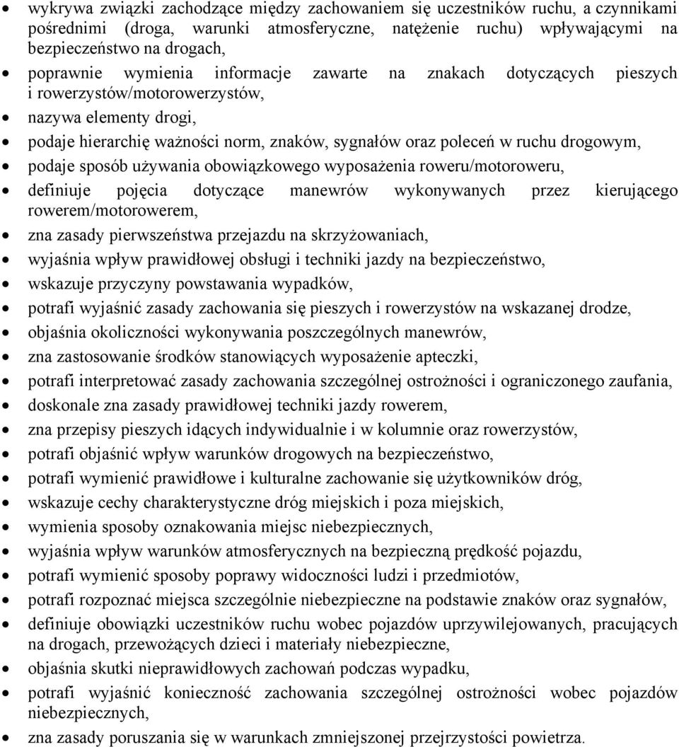 podaje sposób używania obowiązkowego wyposażenia roweru/motoroweru, definiuje pojęcia dotyczące manewrów wykonywanych przez kierującego rowerem/motorowerem, zna zasady pierwszeństwa przejazdu na