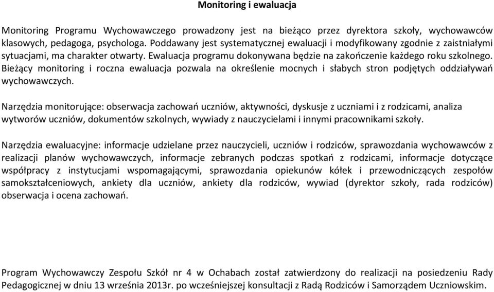 Bieżący monitoring i roczna ewaluacja pozwala na określenie mocnych i słabych stron podjętych oddziaływań wychowawczych.