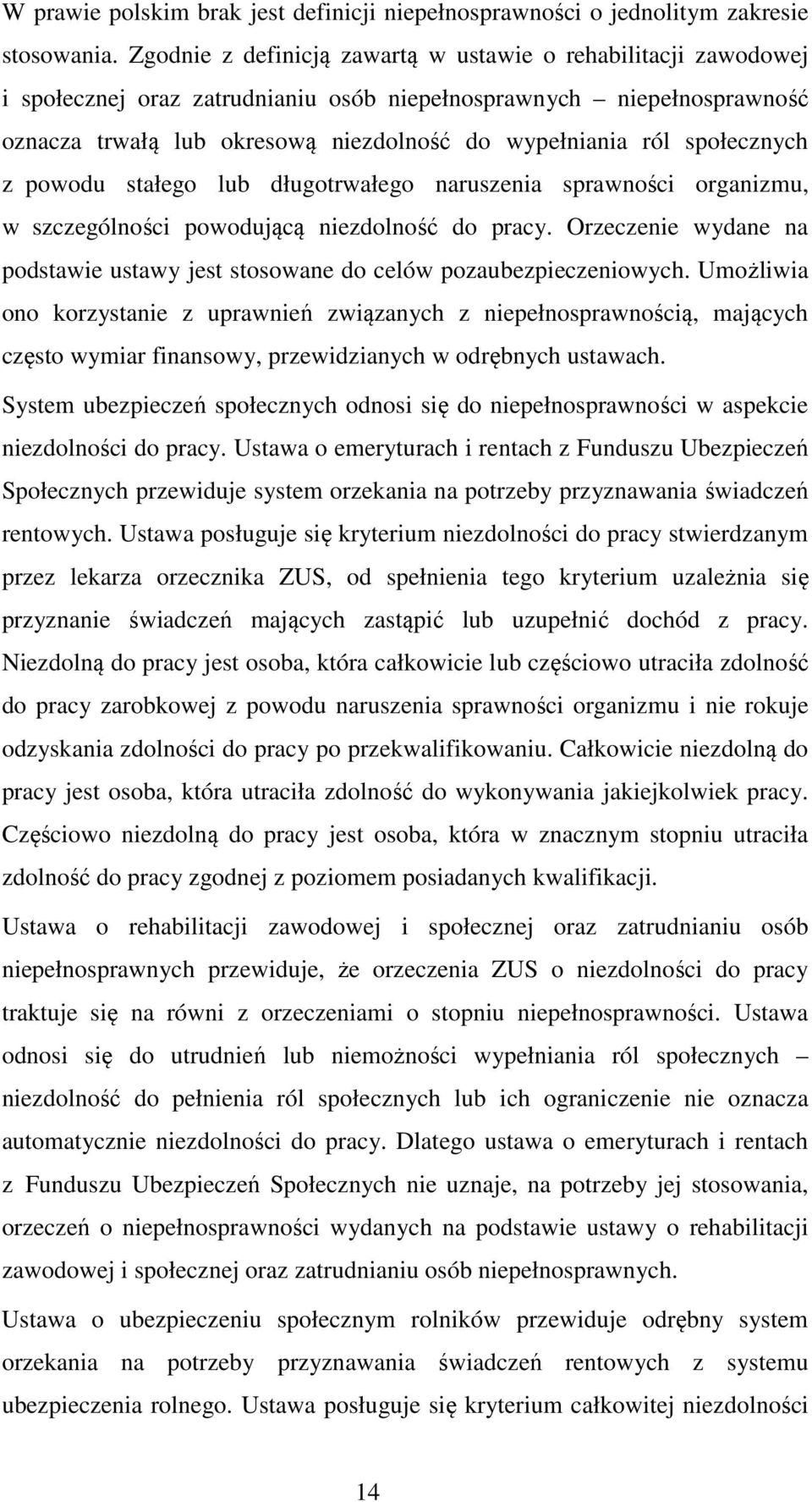 społecznych z powodu stałego lub długotrwałego naruszenia sprawności organizmu, w szczególności powodującą niezdolność do pracy.