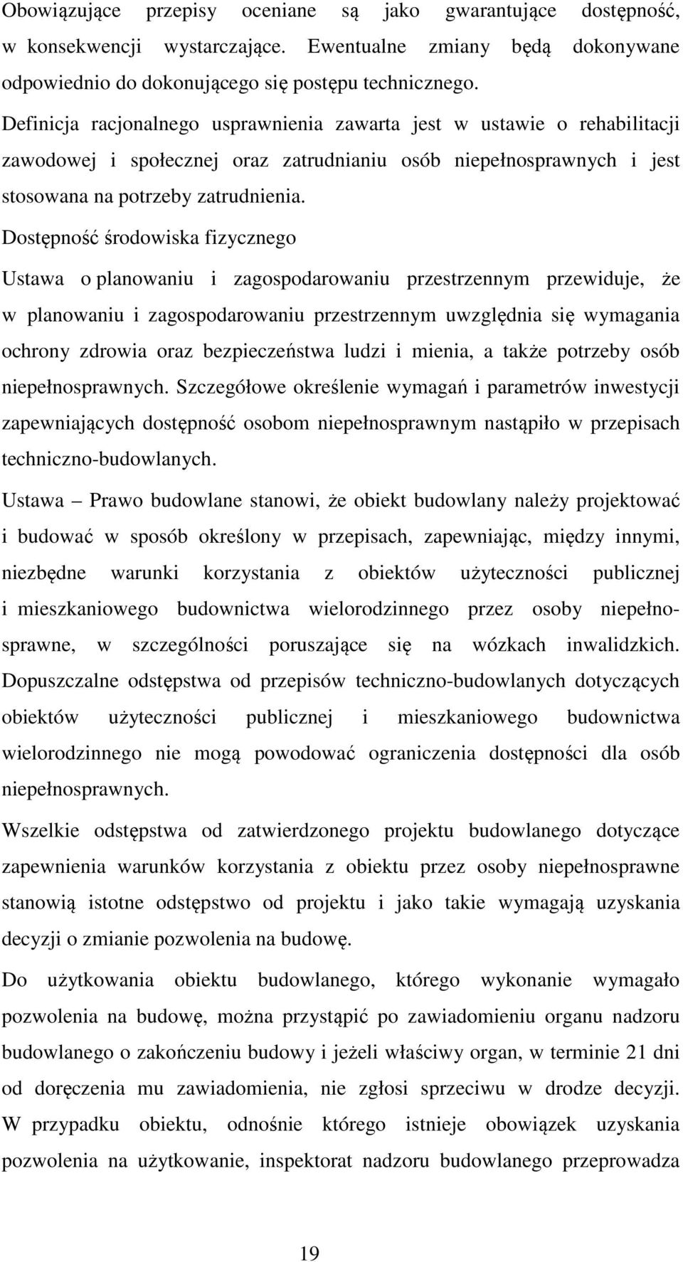 Dostępność środowiska fizycznego Ustawa o planowaniu i zagospodarowaniu przestrzennym przewiduje, że w planowaniu i zagospodarowaniu przestrzennym uwzględnia się wymagania ochrony zdrowia oraz