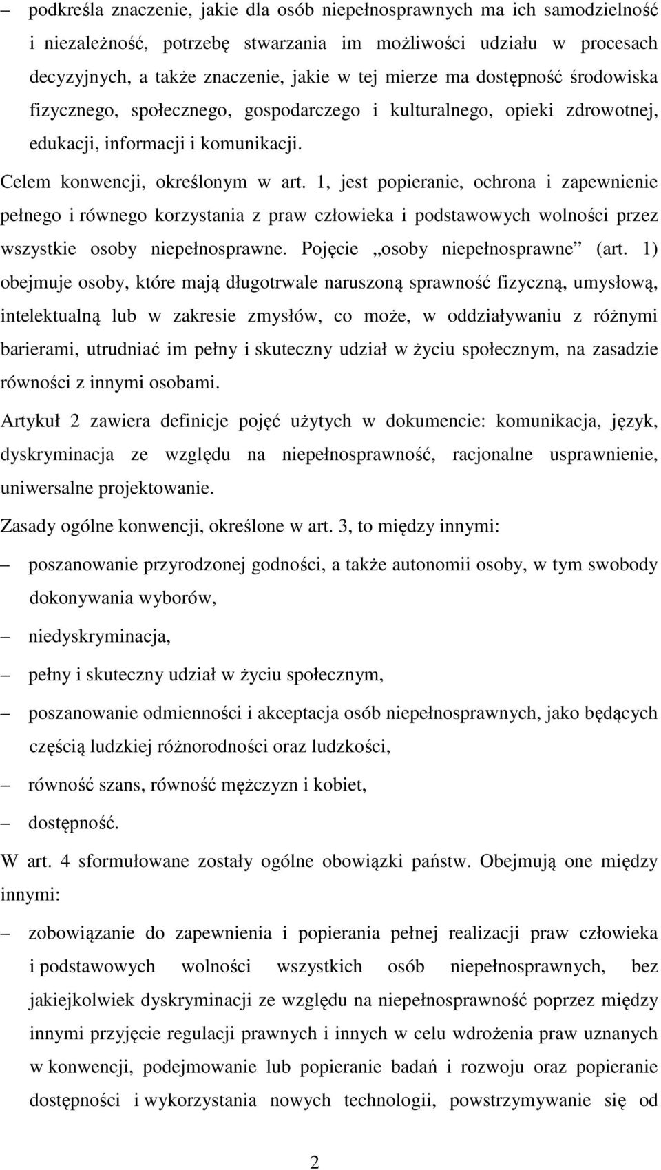 1, jest popieranie, ochrona i zapewnienie pełnego i równego korzystania z praw człowieka i podstawowych wolności przez wszystkie osoby niepełnosprawne. Pojęcie osoby niepełnosprawne (art.