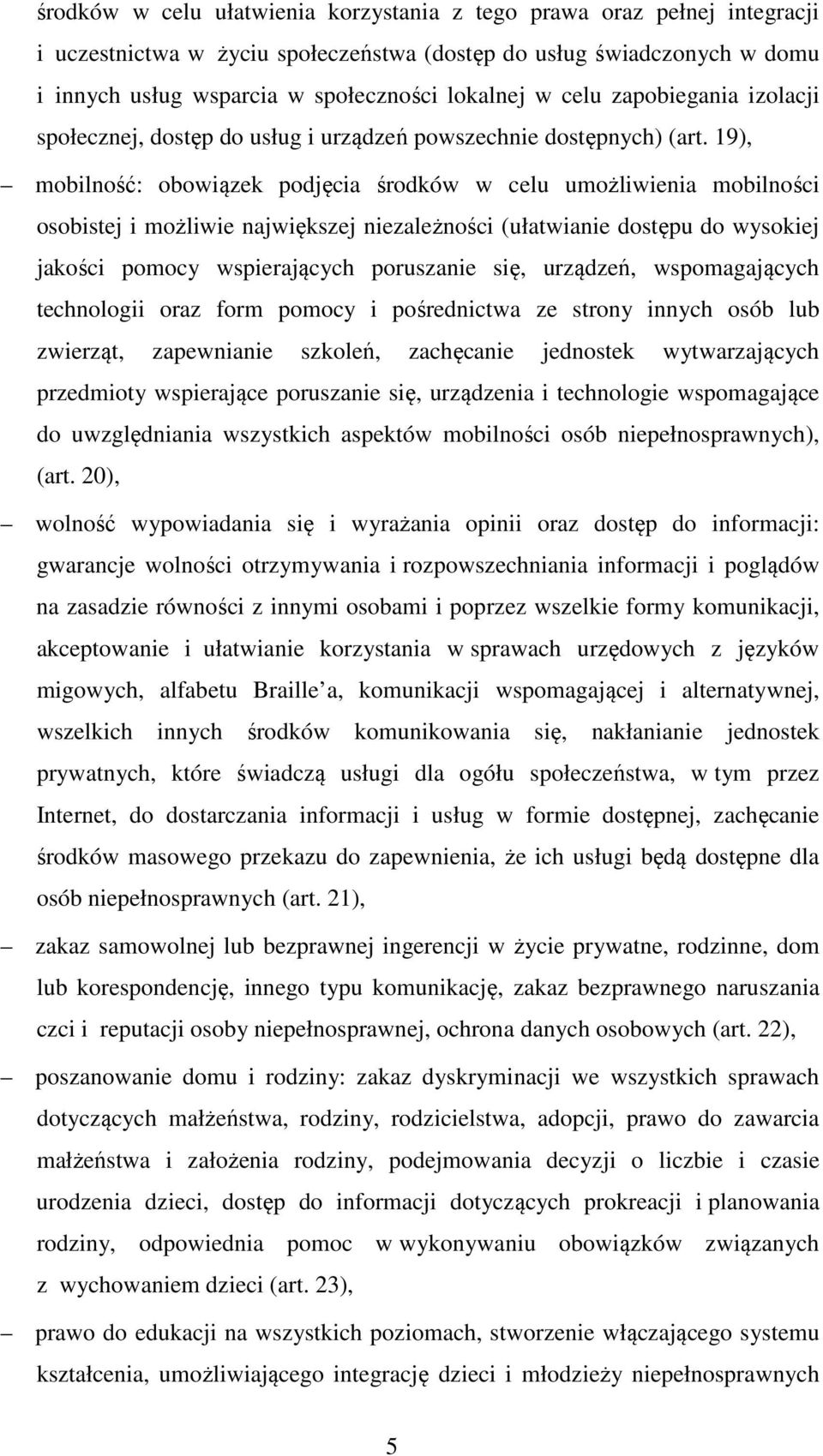 19), mobilność: obowiązek podjęcia środków w celu umożliwienia mobilności osobistej i możliwie największej niezależności (ułatwianie dostępu do wysokiej jakości pomocy wspierających poruszanie się,