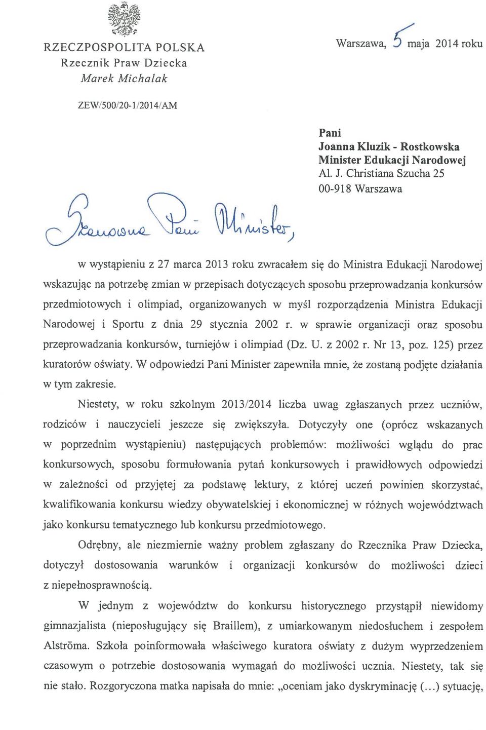 Christiana Szucha 25 00-918 Warszawa J(ĄLĄ Q) w wystąpieniu z 27 marca 2013 roku zwracałem się do Ministra Edukacji Narodowej wskazując na potrzebę zmian w przepisach dotyczących sposobu