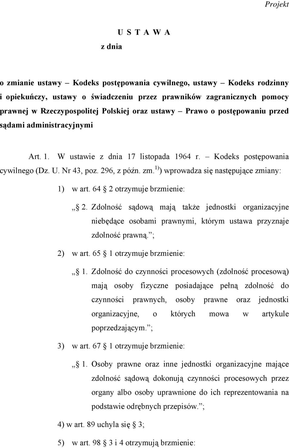 1) ) wprowadza się następujące zmiany: 1) w art. 64 2 otrzymuje brzmienie: 2. Zdolność sądową mają także jednostki organizacyjne niebędące osobami prawnymi, którym ustawa przyznaje zdolność prawną.