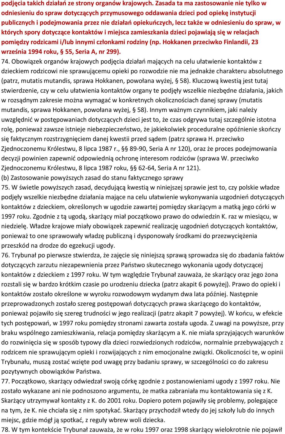 odniesieniu do spraw, w których spory dotyczące kontaktów i miejsca zamieszkania dzieci pojawiają się w relacjach pomiędzy rodzicami i/lub innymi członkami rodziny (np.