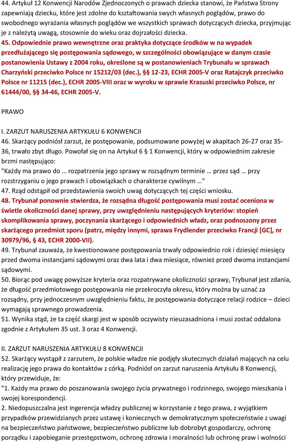 Odpowiednie prawo wewnętrzne oraz praktyka dotyczące środków w na wypadek przedłużającego się postępowania sądowego, w szczególności obowiązujące w danym czasie postanowienia Ustawy z 2004 roku,