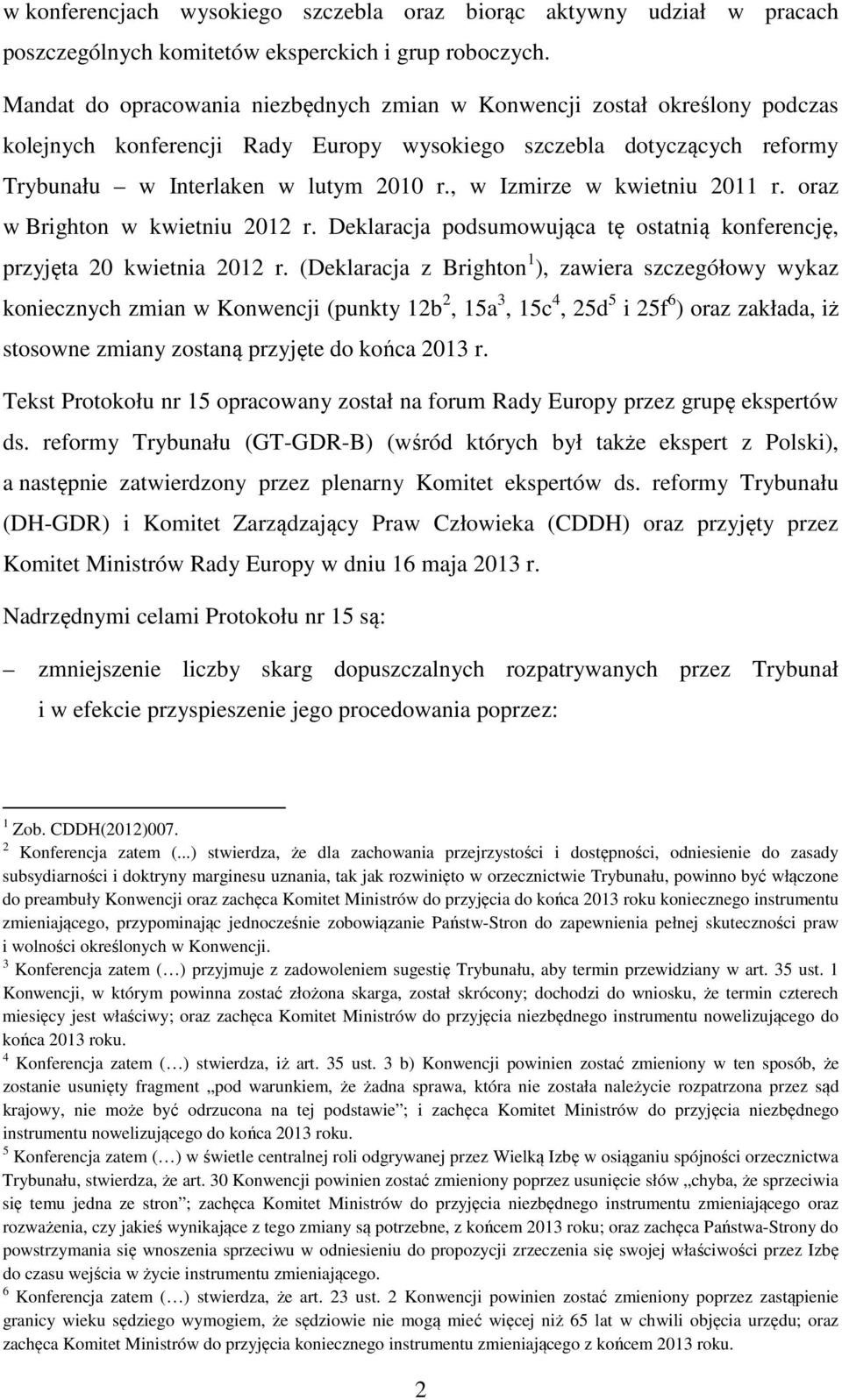 , w Izmirze w kwietniu 2011 r. oraz w Brighton w kwietniu 2012 r. Deklaracja podsumowująca tę ostatnią konferencję, przyjęta 20 kwietnia 2012 r.