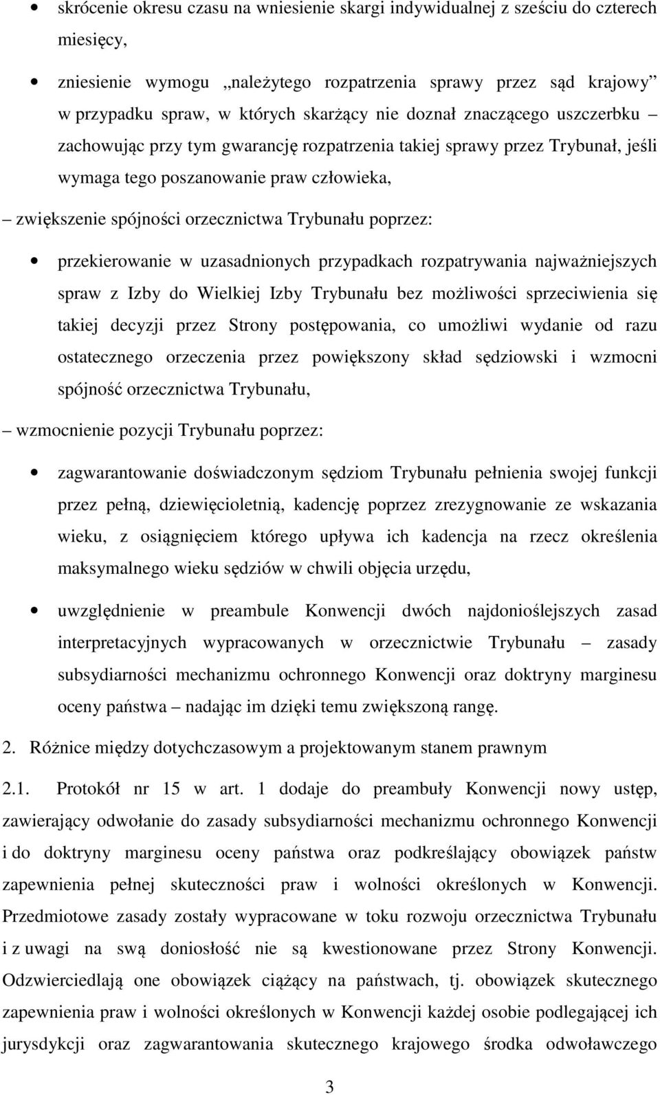 poprzez: przekierowanie w uzasadnionych przypadkach rozpatrywania najważniejszych spraw z Izby do Wielkiej Izby Trybunału bez możliwości sprzeciwienia się takiej decyzji przez Strony postępowania, co