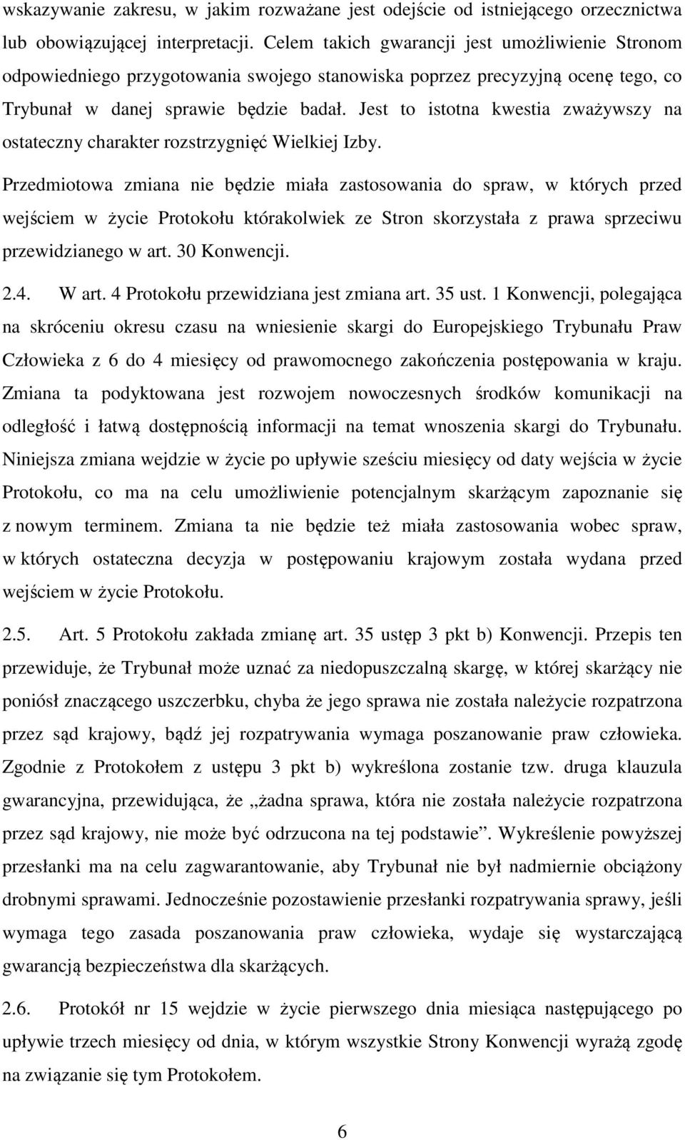 Jest to istotna kwestia zważywszy na ostateczny charakter rozstrzygnięć Wielkiej Izby.