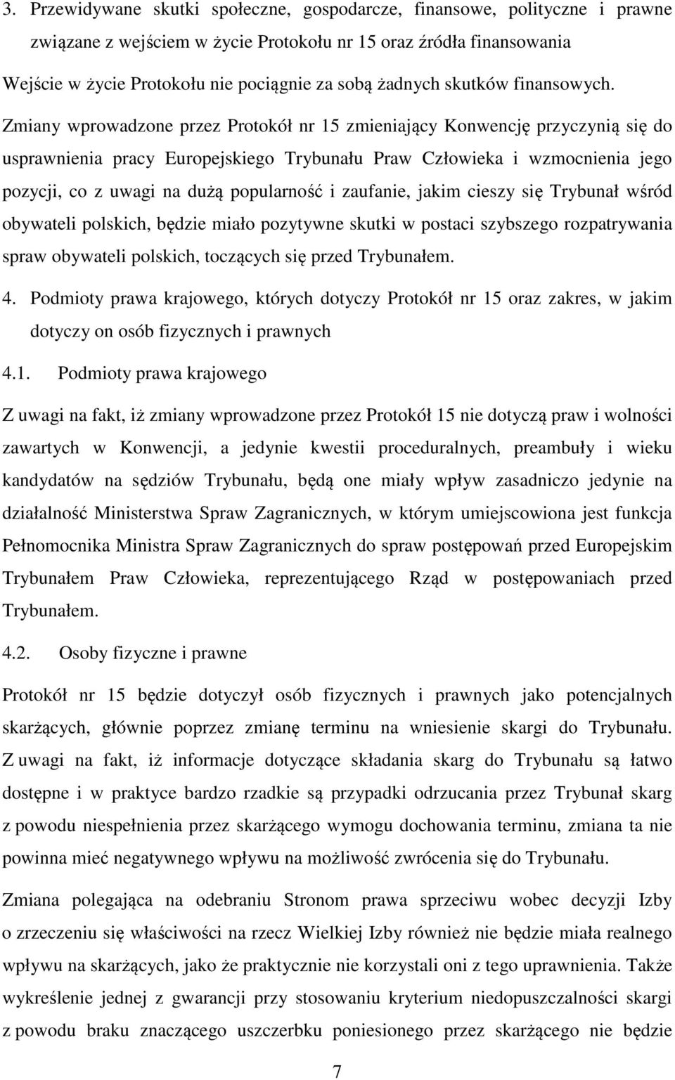 Zmiany wprowadzone przez Protokół nr 15 zmieniający Konwencję przyczynią się do usprawnienia pracy Europejskiego Trybunału Praw Człowieka i wzmocnienia jego pozycji, co z uwagi na dużą popularność i