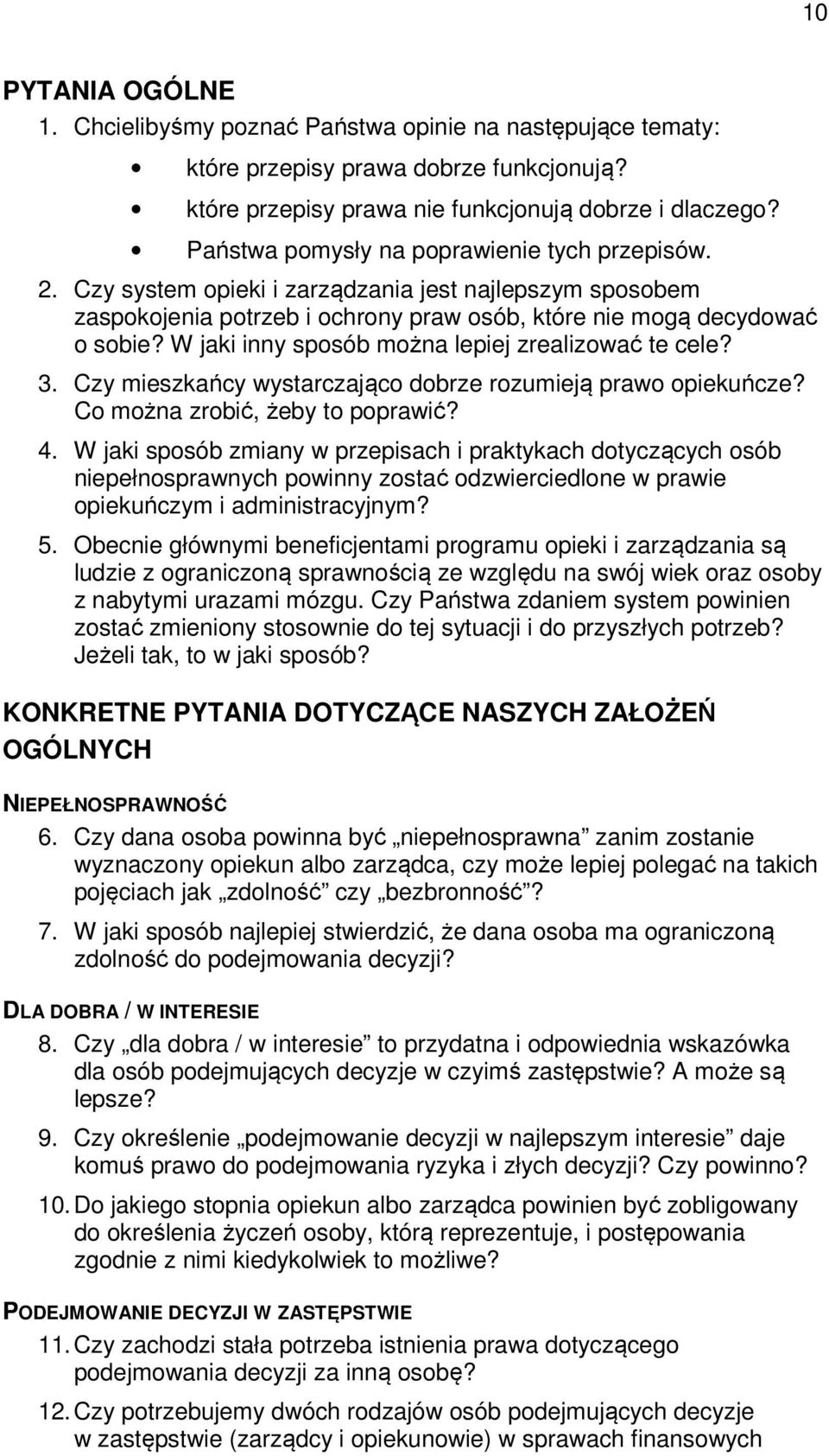 W jaki inny sposób można lepiej zrealizować te cele? 3. Czy mieszkańcy wystarczająco dobrze rozumieją prawo opiekuńcze? Co można zrobić, żeby to poprawić? 4.