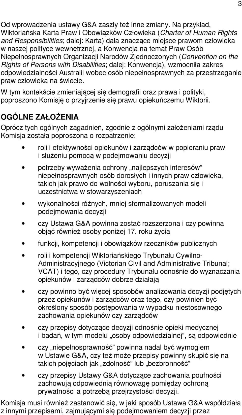 Konwencja na temat Praw Osób Niepełnosprawnych Organizacji Narodów Zjednoczonych (Convention on the Rights of Persons with Disabilities; dalej: Konwencja), wzmocniła zakres odpowiedzialności