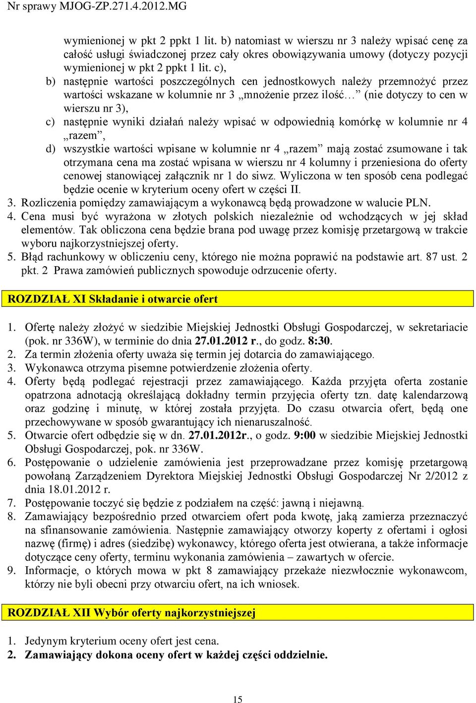 działań należy wpisać w odpowiednią komórkę w kolumnie nr 4 razem, d) wszystkie wartości wpisane w kolumnie nr 4 razem mają zostać zsumowane i tak otrzymana cena ma zostać wpisana w wierszu nr 4