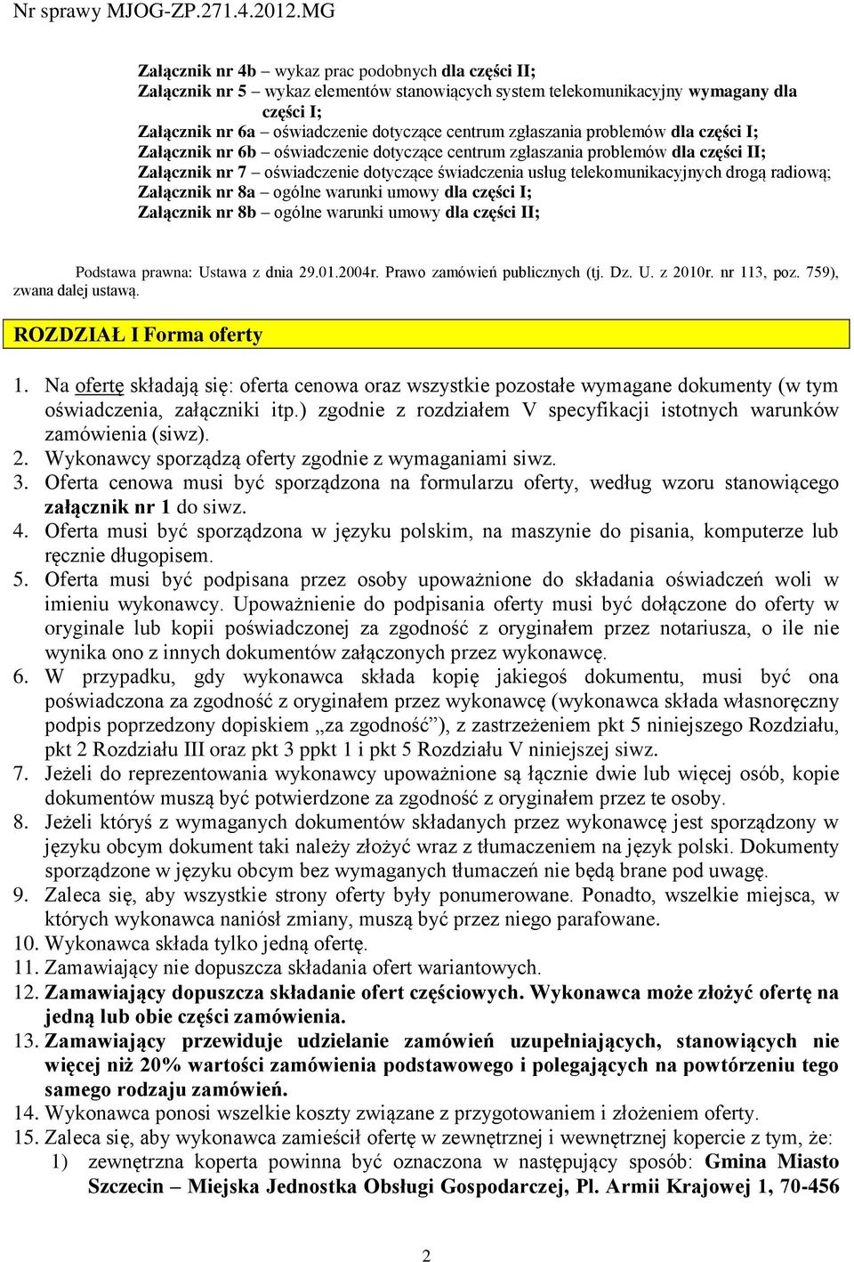 radiową; Załącznik nr 8a ogólne warunki umowy dla części I; Załącznik nr 8b ogólne warunki umowy dla części II; Podstawa prawna: Ustawa z dnia 29.01.2004r. Prawo zamówień publicznych (tj. Dz. U. z 2010r.