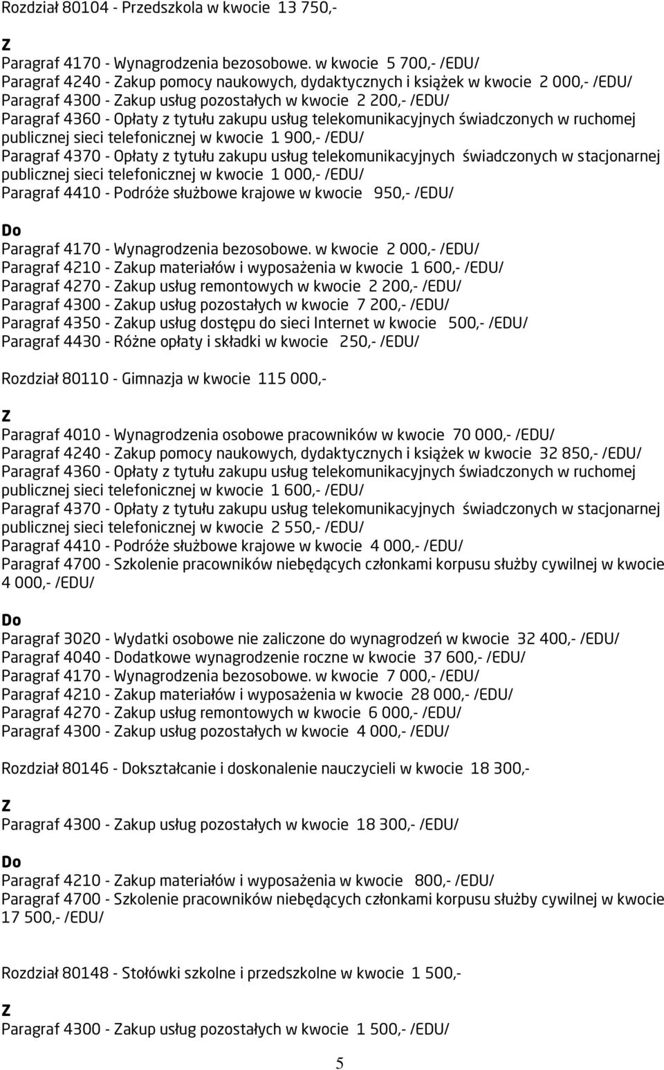 telefonicznej w kwocie 1 900,- /EDU/ Paragraf 4370 - Opłaty z tytułu zakupu usług telekomunikacyjnych świadczonych w stacjonarnej publicznej sieci telefonicznej w kwocie 1 000,- /EDU/ Paragraf 4410 -