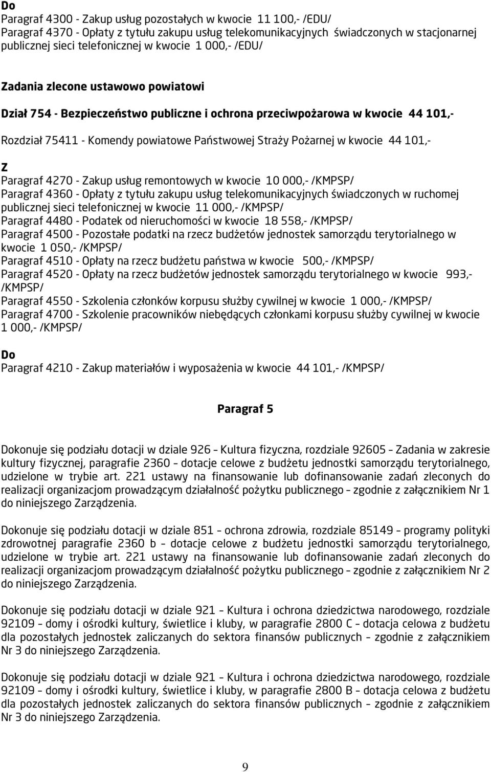 44 101,- Paragraf 4270 - akup usług remontowych w kwocie 10 000,- /KMPSP/ publicznej sieci telefonicznej w kwocie 11 000,- /KMPSP/ Paragraf 4480 - Podatek od nieruchomości w kwocie 18 558,- /KMPSP/